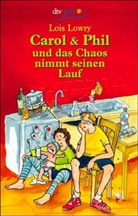 Lois Lowry - Carol & Phil und das Chaos nimmt seinen Lauf