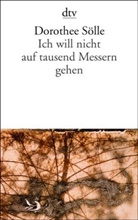 Dorothee Sölle - Ich will nicht auf tausend Messern gehen