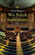 Wolf Wagner - Wie Politik funktioniert