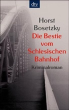 Horst Bosetzky - Die Bestie vom Schlesischen Bahnhof