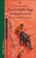 Karla Schneider - Fünfeinhalb Tage zur Erdbeerzeit