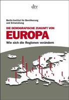 Berlin-Institut für Bevölkerun, Iris Hoßmann, Reiner Klingholz, Steffen Kröhnert - Die demografische Zukunft von Europa