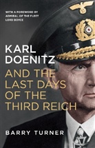 Barry Turner - Karl Doenitz and the Last Days of the Third Reich