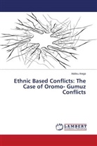 Addisu Arega - Ethnic Based Conflicts: The Case of Oromo- Gumuz Conflicts