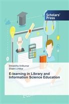Shraddh Anilkumar, Shraddha Anilkumar, Shalini Lihitkar - E-learning in Library and Information Science Education
