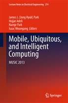 Hojja Adeli, Hojjat Adeli, J. H. Park, James J. (Jong Hyuk) Park, James J. Jong Hyuk Park, Namje Park... - Mobile, Ubiquitous, and Intelligent Computing