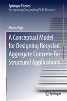 Marco Pepe - A Conceptual Model for Designing Recycled Aggregate Concrete for Structural Applications