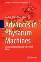 Andre Adamatzky, Andrew Adamatzky - Advances in Physarum Machines