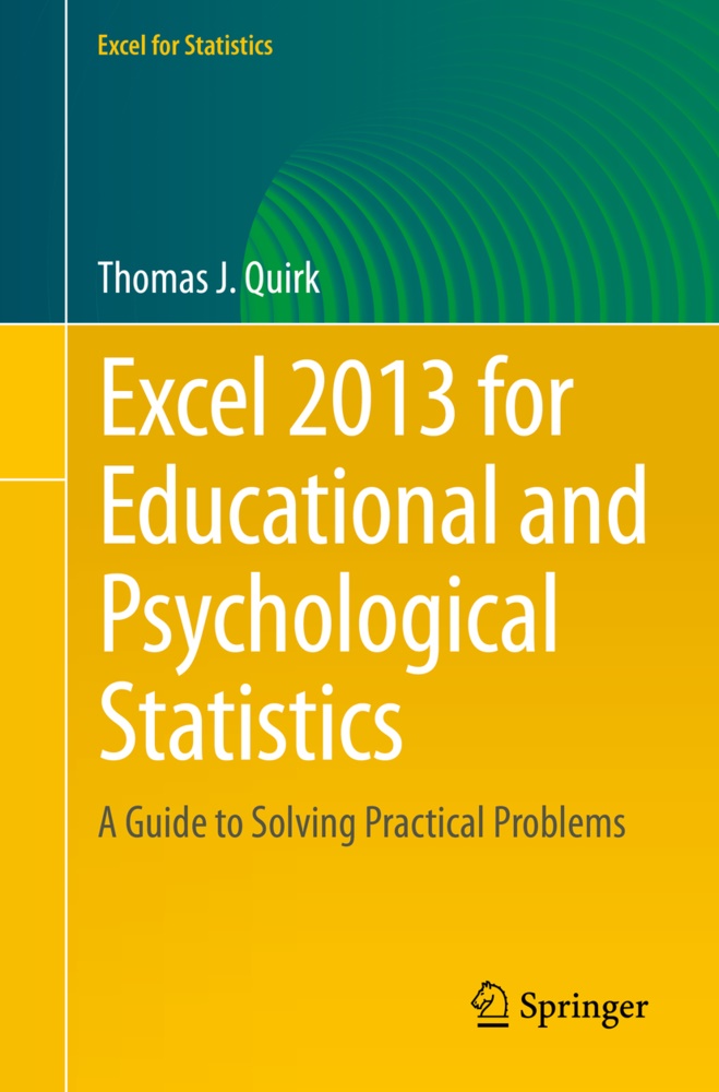 Thomas J Quirk, Thomas J. Quirk - Excel 2013 for Educational and Psychological Statistics - A Guide to Solving Practical Problems
