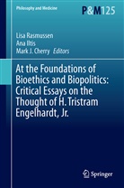 Mark J. Cherry, An Iltis, Ana Iltis, Mark J Cherry, Lisa M. Rasmussen, Ana Smith Iltis - At the Foundations of Bioethics and Biopolitics: Critical Essays on the Thought of H. Tristram Engelhardt, Jr.