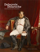 Eugene Delacroix, Paul Delaroche, Museum der bildenden Künste Leipzig, Jan Nicolaisen, Jan Nicolaisen u a, Martin Schieder... - Eugène Delacroix & Paul Delaroche