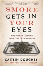 Caitlin Doughty - Smoke Gets in Your Eyes