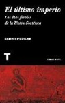 Serhii Plokhy - El &uacute;ltimo imperio : los d&iacute;as finales de la Uni&oacute;n Sovi&eacute;tica