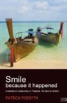Patrick Forsyth - Smile Because It Happened - Antidotes to Melancholy in Thailand, the Land of Smiles
