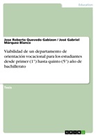 José Márquez Blanco, José Gabrie Márquez Blanco, José Gabriel Márquez Blanco, Jose Quevedo Gabizon, Jose Roberto Quevedo Gabizon - Viabilidad de un departamento de orientación vocacional para los estudiantes desde primer (1°) hasta quinto (5°) año de bachillerato
