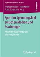 Juli Köhler, Julia Köhler, André Schneider, Frank Schumann - Sport im Spannungsfeld zwischen Medien und Psychologie