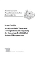 Stefano Consiglio, T Berlin Institut für Werkzeugmasc, Berlin Fraunhofer IPK, F IPK Berlin, Günther Seliger, Institut für Werkzeugmaschinen und Fabrikbetrieb IWF TU Berlin - Aerodynamische Trenn- und Förderprozesse zur Steigerung der Demontageflexibilität bei Automobilkomponenten.