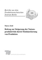 Marco Zettl, Berlin Fraunhofer IPK, Günther Seliger, Institut für Werkzeugmaschinen und Fabrikbetrieb IWF TU Berlin - Beitrag zur Steigerung der Nutzenproduktivität durch Modularisierung von Produkten.