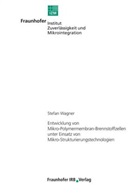 Stefan Wagner, Berlin Fraunhofer IZM, Fraunhofe IZM Berlin - Entwicklung von Mikro-Polymermembran-Brennstoffzellen unter Einsatz von Mikro-Strukturierungstechnologien.