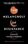 Laszlo Krasznahorkai, László Krasznahorkai, Krasznahorkai Laszlo - The Melancholy of Resistance