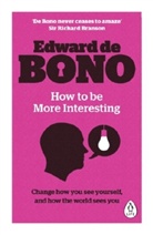 Edward De Bono, BONO EDWARD DE, Edward De Bono - How to Be More Interesting