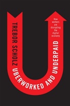 R. Trebor Scholz, T Scholz, Trebor Scholz, Scholz Trebor - Uberworked and Underpaid