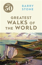 Barry Stone - The 50 Greatest Walks of the World