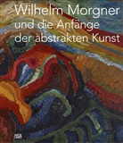 Klau Kösters, Klaus Kösters, Wilhelm Morgner, Walter Weihs, Klau Kösters, Klaus Kösters - Wilhelm Morgner und die Anfänge der abstrakten Kunst