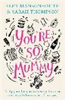 Alex Manson Smith, ALEX MANSON-SMITH, Alex Thompson Manson-Smith, Sarah Thompson - You''re So Mummy