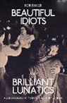 Rob Baker - Beautiful Idiots and Brilliant Lunatics