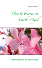 Clarissa M Seite, Clarissa M. Seite - How to become an Earth-Angel