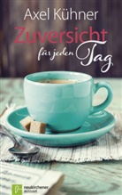 Axel Kühner, Kühner  Axel - Zuversicht für jeden Tag