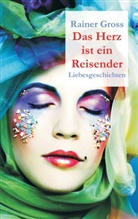 Rainer Gross - Das Herz ist ein Reisender