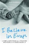 Elise Schwarz, Schwarz Elise - I Believe In Evan - My Fight to Save my Baby from a Devastating Brain Injury and the Forces Against Us