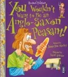 Jacqueline Morley, David Antram - You Wouldn't Want To Be An Anglo-Saxon Peasant!