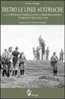 Enrico Cernigoi - Dietro le linee austriache. La controguerriglia dell'imperialregio esercito nei Balcani