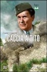 David Greentree - Caccia a Tito. Operazione Rösselsprung maggio 1944