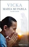 Vicka Ivankovic-Mijatovic, F. O'Leary - Maria mi parla. La mia storia