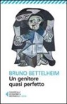 Bruno Bettelheim - Un genitore quasi perfetto