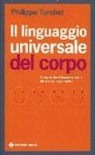 Philippe Turchet, R. Lanza - Il linguaggio universale del corpo. Comprendere l'essere umano attraverso la gestualità