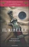 Emma Pomilio - Il ribelle. L'avventura della fondazione. Il romanzo di Roma