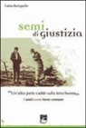 Fabio Bertapelle - Semi di giustizia. «Un'altra parte cadde sulla terra buona». I semi come bene comune