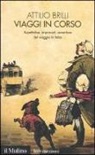 Attilio Brilli - Viaggi in corso. Aspettative, imprevisti, avventure del viaggio in Italia