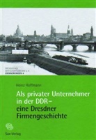 Heinz Hoffmann - Als privater Unternehmer in der DDR - eine Dresdner Firmengeschichte