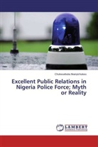 Chukwuebuka Ifeanyichukwu - Excellent Public Relations in Nigeria Police Force; Myth or Reality