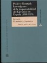 Ignacio Fernández Sarasola - Poder y libertad: los orígenes de la responsabilidad del ejecutivo en España 1808-1823