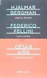 César Aira, Hjalmar Bergman, Federico Fellini - Jack el Payaso ; Los clowns ; Los dos payasos