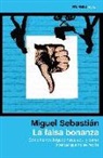 Miguel Sebastián - La falsa bonanza : cómo hemos llegado hasta aquí y cómo intentar que no se repita