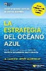 W. Chan Kim, Renée Mauborgne - La estrategia del océano azul : crear nuevos espacios de mercado donde la competencia sea irrelevante