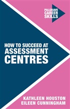Eileen Cunningham, Kathleen Houston, Houston Kathleen - How to Succeed at Assessment Centres